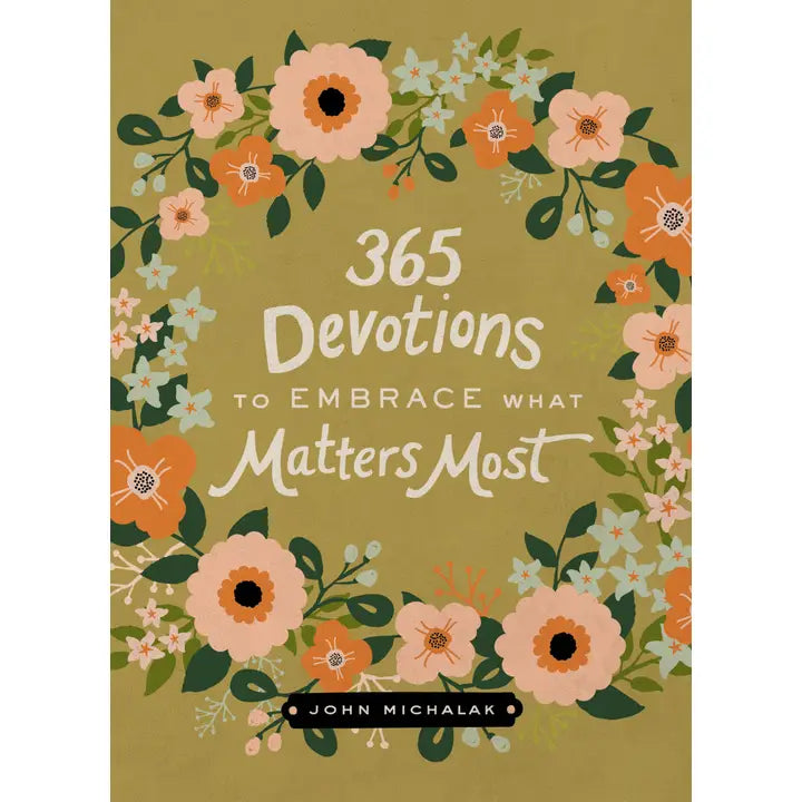 365 Devotions To Embrace What Matters Most