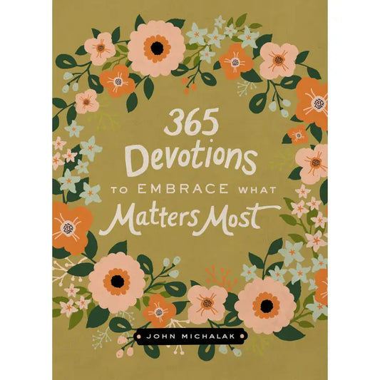 365 Devotions To Embrace What Matters Most